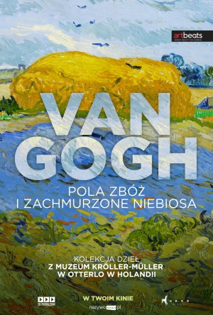 SZTUKA W CENTRUM | Van Gogh. Pola zbóż i zachmurzone niebiosa