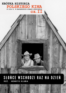 Słońce wschodzi raz na dzień | KRÓTKA HISTORIA POLSKIEGO KINA część II