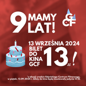 BILETY PO 13 ZŁ | 9. URODZINY GCF!